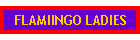 FLAMIINGO LADIES