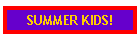 SUMMER KIDS!